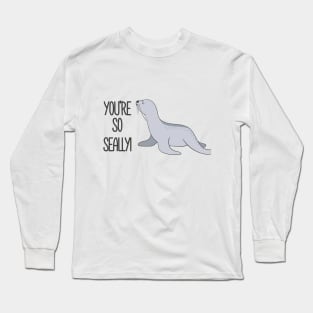 You're So Seally Funny Seal Joke Pun gift Long Sleeve T-Shirt